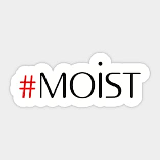 MOIST Sticker